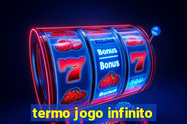 termo jogo infinito